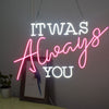 Load image into Gallery viewer, It Was Always You Neon Sign