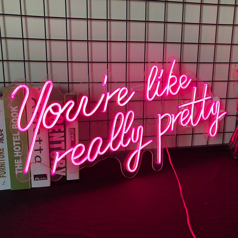 You're Like Really Pretty Neon Sign