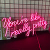 You're Like Really Pretty Neon Sign - Custom Cool Neon™