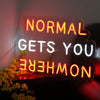 Normal Gets You Nowhere Neon Sign - Custom Cool Neon™